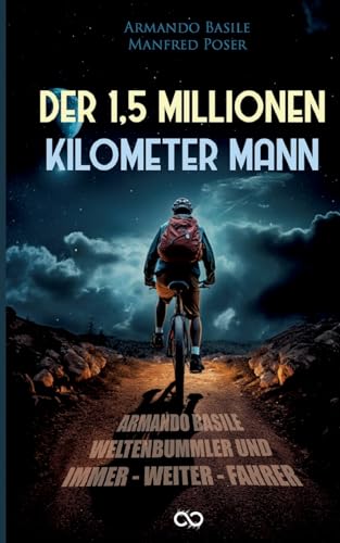 Der 1,5 Millionen Kilomenter Mann: Armando Basile - Weltenbummler und Immer-weiter-Fahrer