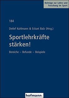 Sportlehrkräfte stärken!: Bereiche - Befunde - Beispiele (Beiträge zur Lehre und Forschung im Sport)