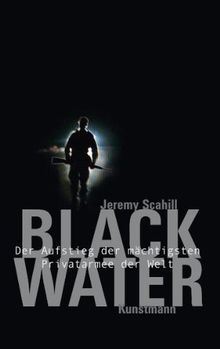 Blackwater. Der Aufstieg der mächtigsten Privatarmee der Welt