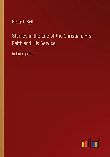 Studies in the Life of the Christian; His Faith and His Service: in large print