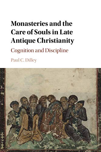 Monasteries and the Care of Souls in Late Antique Christianity: Cognition and Discipline
