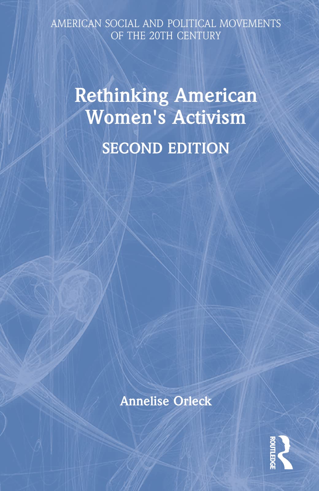 Rethinking American Women's Activism (The American Social and Political Movements of the Twentieth Century)