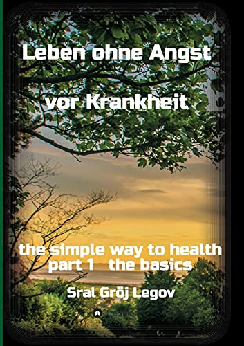 Leben ohne Angst vor Krankheit: the simple way to health part 1 the basics
