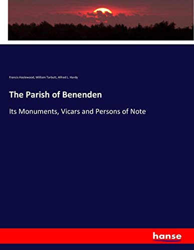 The Parish of Benenden: Its Monuments, Vicars and Persons of Note