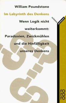 Im Labyrinth des Denkens. Wenn Logik nicht weiterkommt: Paradoxien, Zwickmühlen und die Hinfälligkeit unseres Denkens