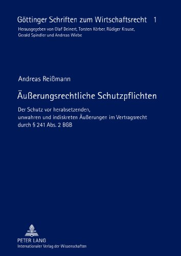 Äußerungsrechtliche Schutzpflichten: Der Schutz vor herabsetzenden, unwahren und indiskreten Äußerungen im Vertragsrecht durch § 241 Abs. 2 BGB (Göttinger Schriften zum Wirtschaftsrecht)