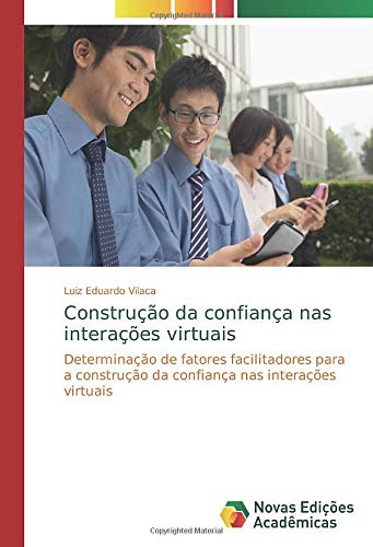 Construção da confiança nas interações virtuais: Determinação de fatores facilitadores para a construção da confiança nas interações virtuais