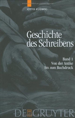 Geschichte des Schreibens: Geschichte des Schreibens 1. Von der Antike bis zum Buchdruck: Bd 1: Band 1