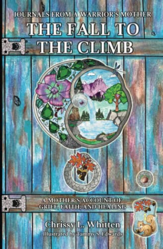 The Fall to the Climb: A Mother’s Account of Grief, Faith, and Healing (Journals from a Warrior's Mother, Band 2)