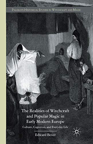 E. Bever The Realities Of Witchcraft And Popular Magic In Early Modern Europe, Culture, Cognition And Everyday Life (Palgrave Historical Studies In Witchcraft