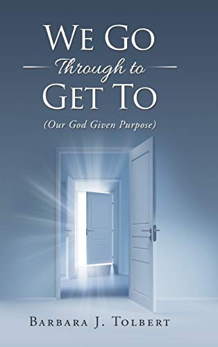 We Go Through to Get To: (Our God Given Purpose)