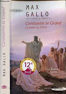 CONSTANTIN LE GRAND- L EMPIRE DU CHRIST- LES ROMAINS TOME 5