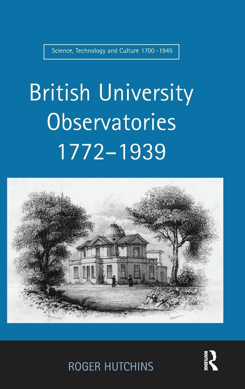 British University Observatories 1772-1939 (Science, Technology and Culture, 1700-1945)