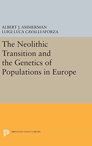 The Neolithic Transition and the Genetics of Populations in Europe (Princeton Legacy Library)