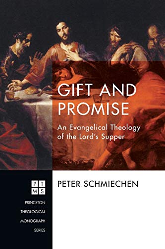 Gift and Promise: An Evangelical Theology of the Lord's Supper (Princeton Theological Monographs, Band 225)