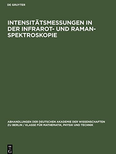 Intensitätsmessungen in der Infrarot- und Raman-Spektroskopie: Arbeitssymposium der Kommission für Spektroskopie und der Arbeitsgruppe für ... zu Berlin, Oberhof 16¿18.10.1962
