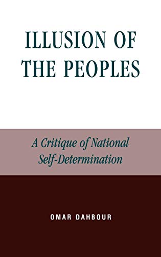 Illusion of the Peoples: A Critique of National Self-Determination (STUDIES IN SOCIAL, POLITICAL, AND LEGAL PHILOSOPHY)