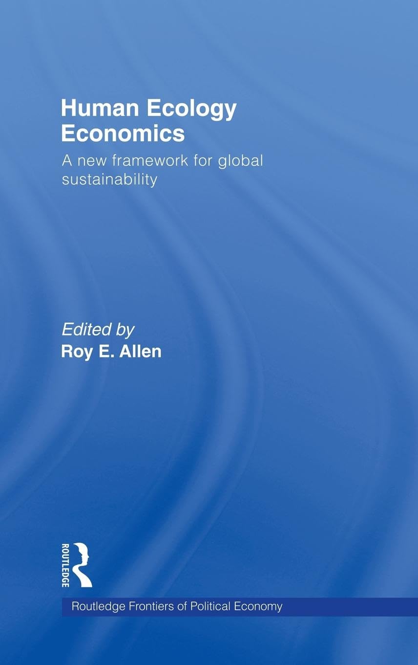 Human Ecology Economics: A New Framework for Global Sustainability (Routledge Frontiers of Political Economy, Band 92)