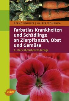 Farbatlas Krankheiten und Schädlinge an Zierpflanzen, Obst und Gemüse - von Bernd Böhmer | Walter Wohanka | Buch | Zustand sehr gut
