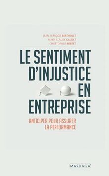 Le sentiment d'injustice en entreprise : anticiper pour assurer la performance