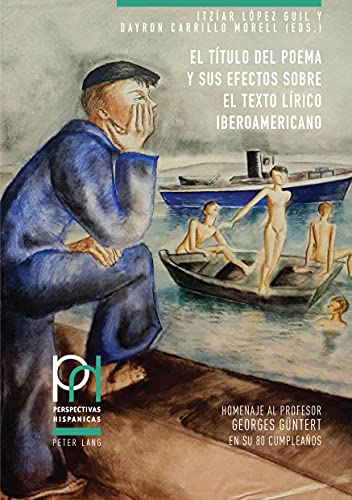 El título del poema y sus efectos sobre el texto lírico iberoamericano: Homenaje al profesor Georges Güntert en su 80 cumpleaños (Perspectivas Hispánicas, Band 46)