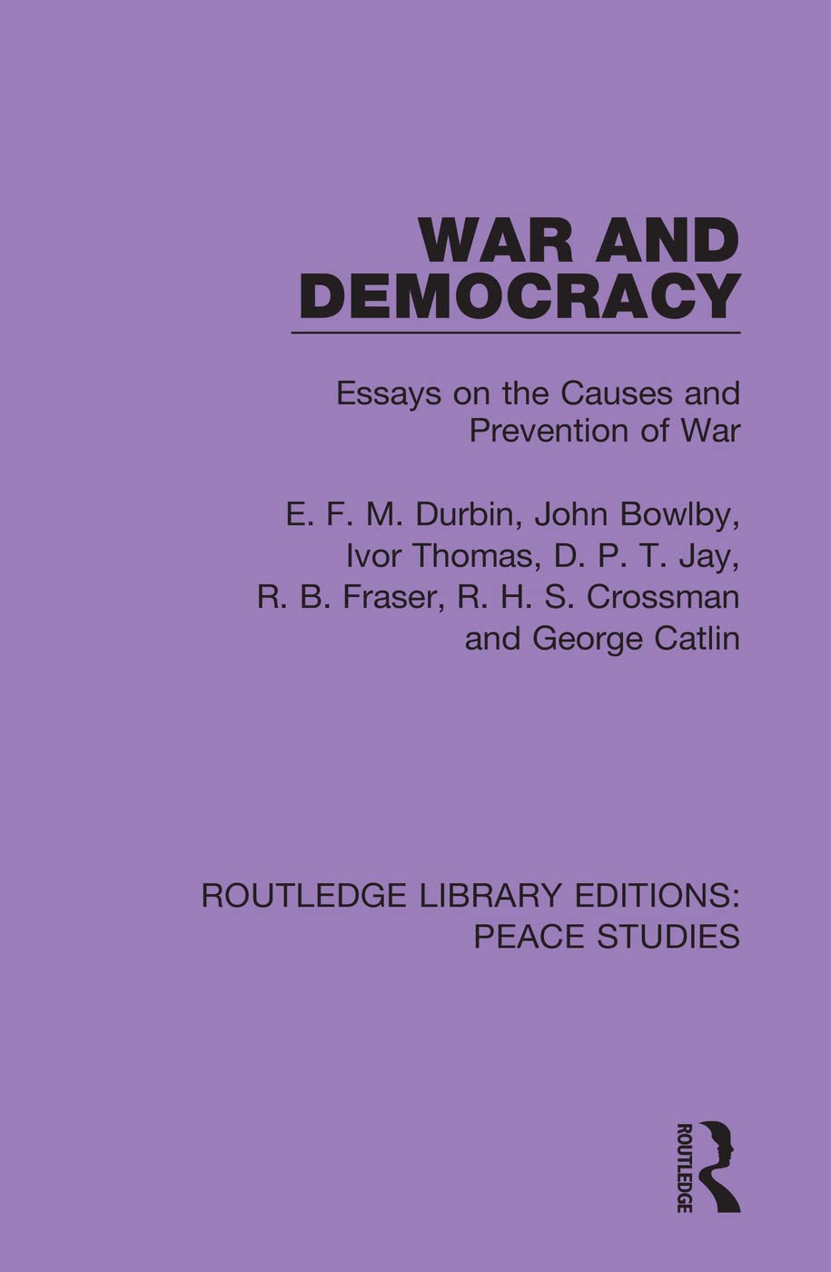 War and Democracy: Essays on the Causes and Prevention of War (Routledge Library Editions: Peace Studies, 6, Band 6)