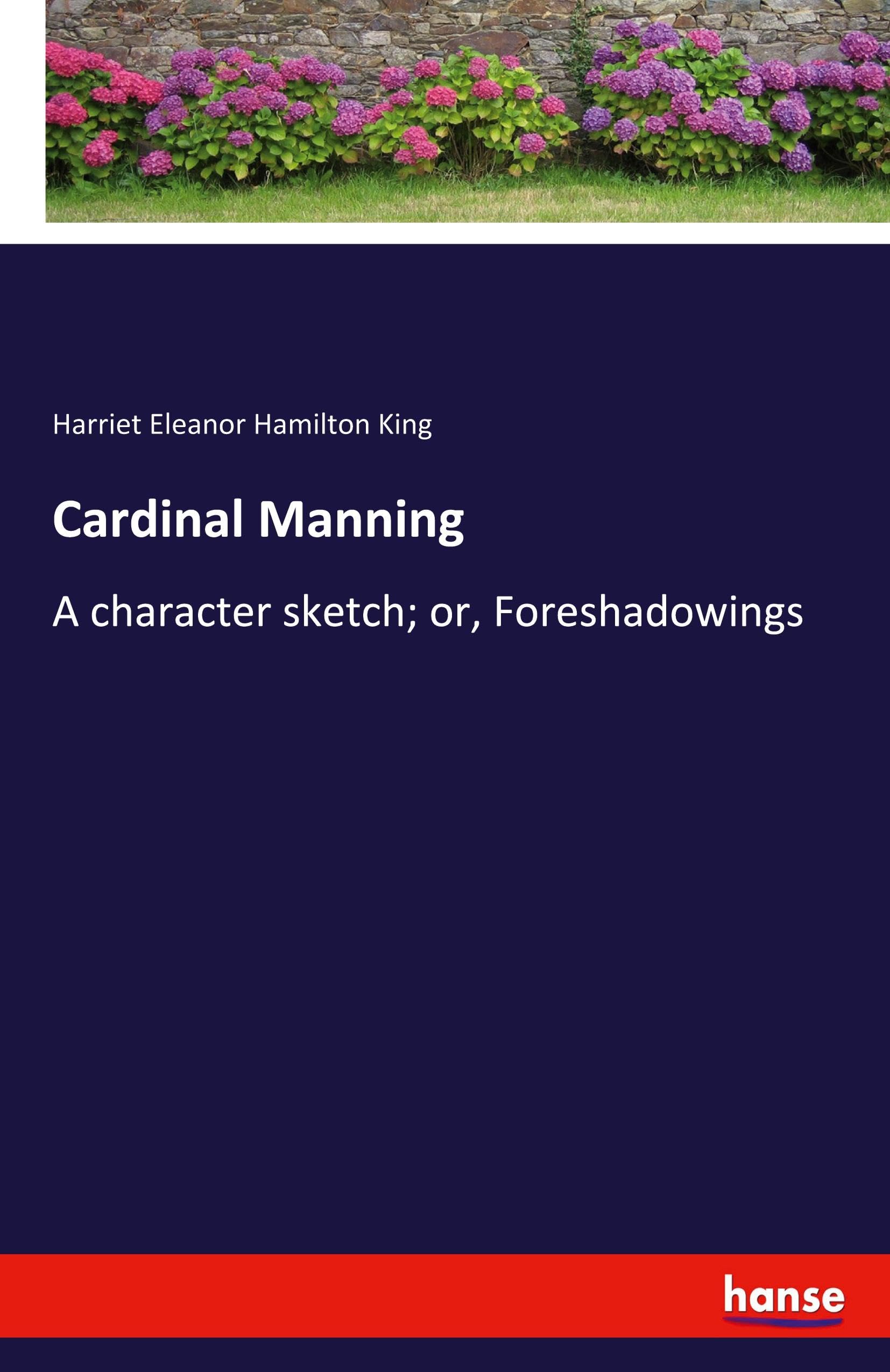 Cardinal Manning: A character sketch; or, Foreshadowings