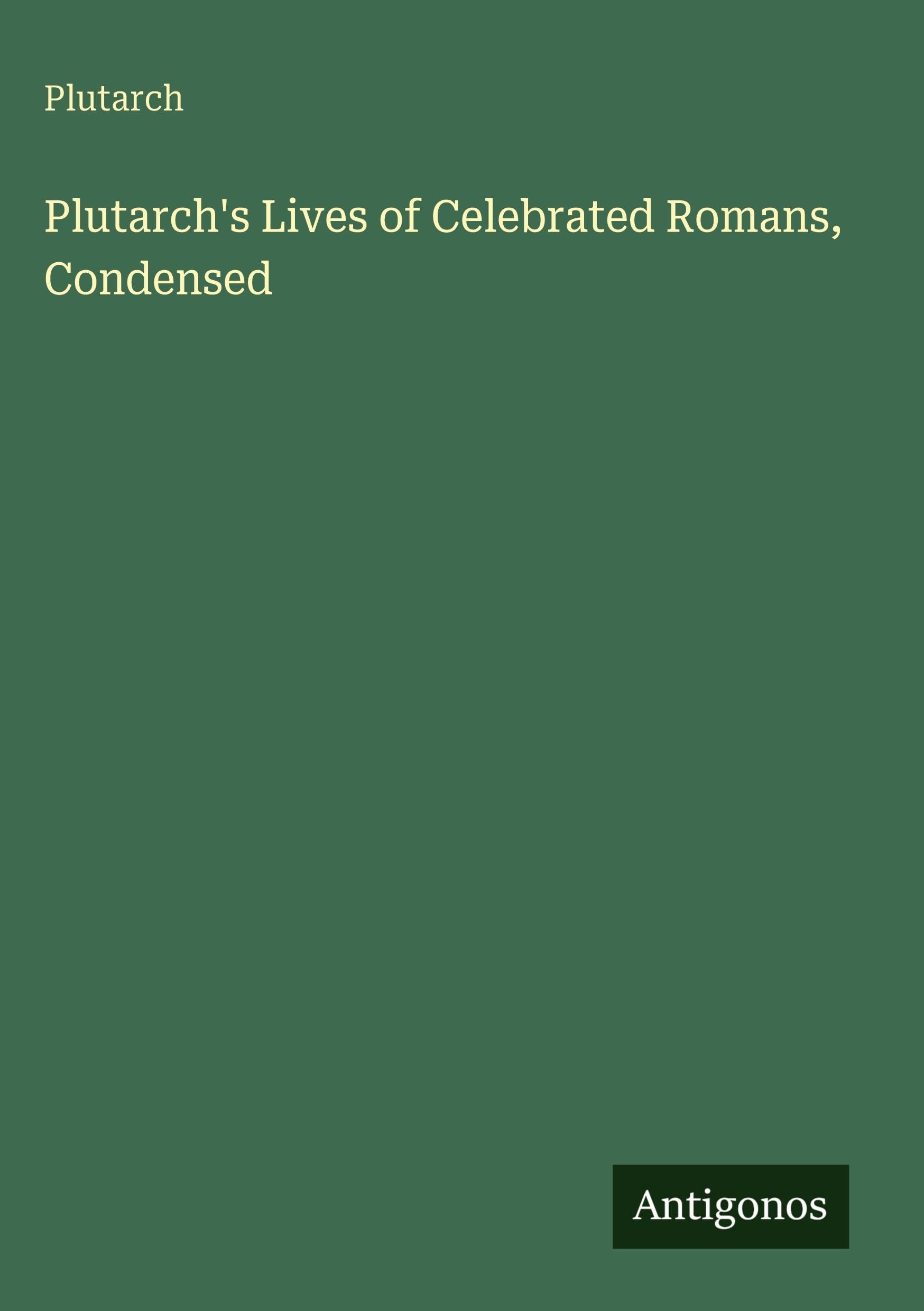 Plutarch's Lives of Celebrated Romans, Condensed