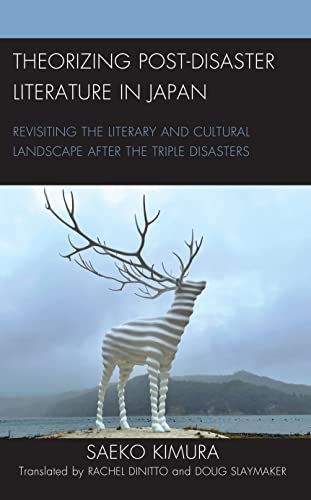 Theorizing Post-Disaster Literature in Japan: Revisiting the Literary and Cultural Landscape after the Triple Disasters (New Studies in Modern Japan)