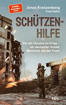 Schützenhilfe: Für die Ukraine im Krieg – ein deutscher Soldat berichtet von der Front