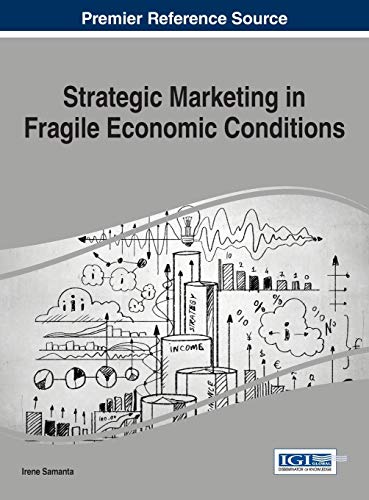 Strategic Marketing in Fragile Economic Conditions (Advances in Marketing, Customer Relationship Management, and E-services)