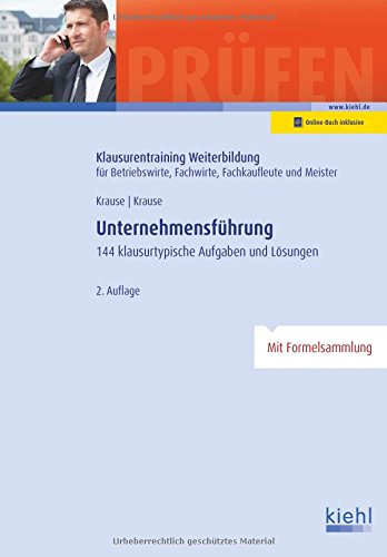 Unternehmensführung: 144 klausurtypische Aufgaben und Lösungen. (Klausurentraining Weiterbildung - für Betriebswirte, Fachwirte, Fachkaufleute und Meister)