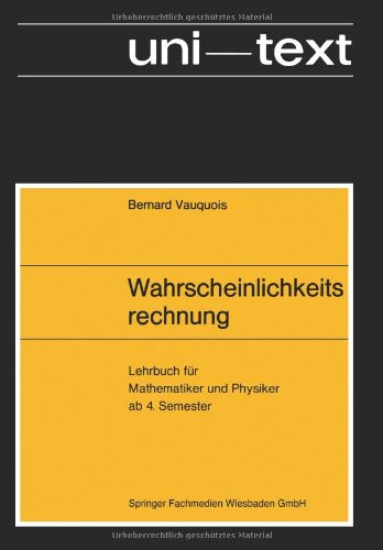 Wahrscheinlichkeitsrechnung: Lehrbuch für Mathematiker und Physiker ab 4. Semester (uni-texte)