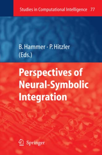 Perspectives of Neural-Symbolic Integration (Studies in Computational Intelligence, Band 77)