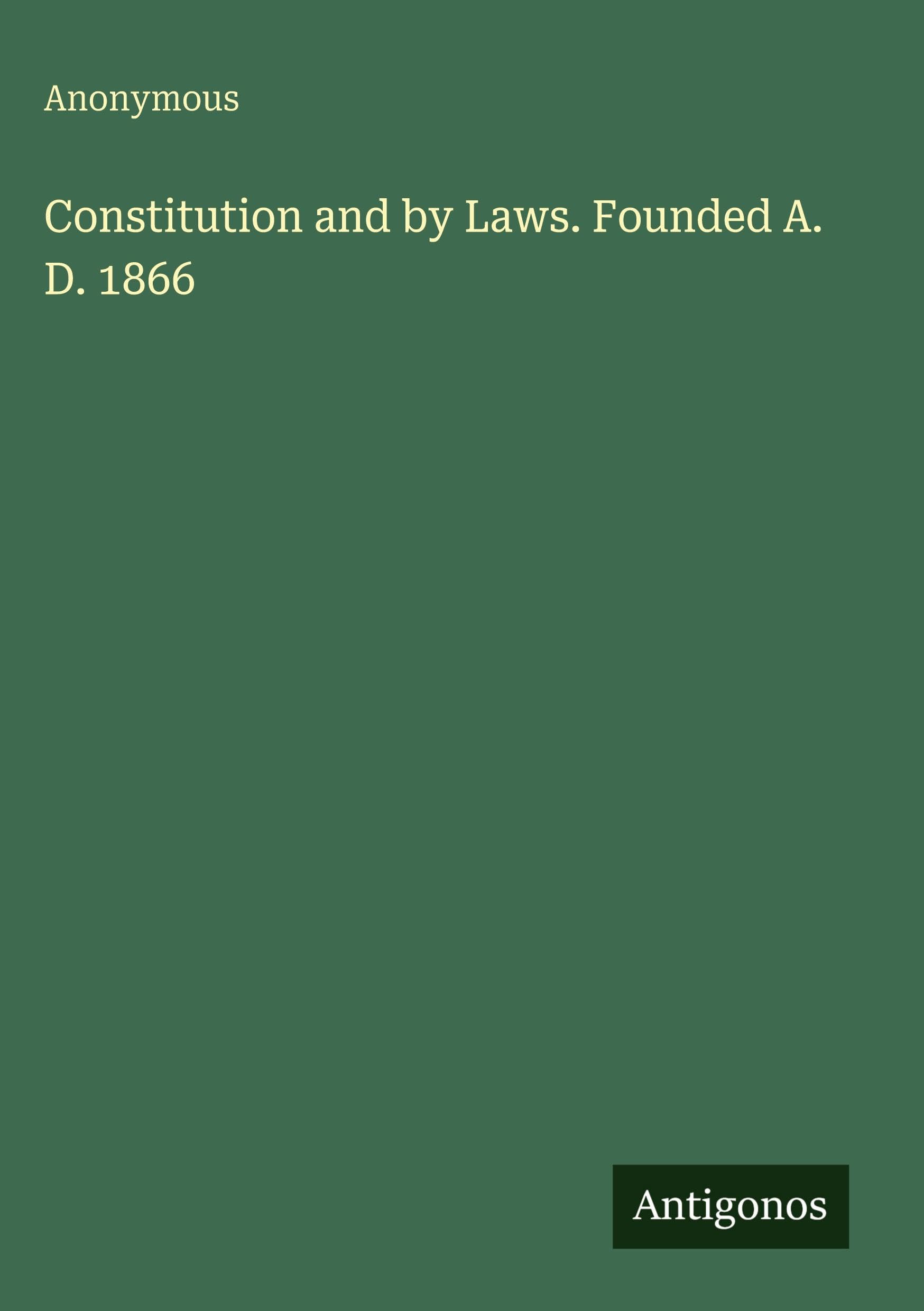 Constitution and by Laws. Founded A. D. 1866