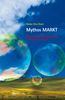 Mythos Markt: Marktradikale Propaganda und ökonomische Theorie