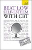 Beat Low Self-Esteem With CBT: Lead a happier, more confident life: a cognitive behavioural therapy toolkit (Teach Yourself General)