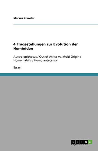 4 Fragestellungen zur Evolution der Hominiden: Australopithecus / Out of Africa vs. Multi Origin / Homo habilis / Homo antecessor