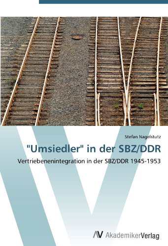 Umsiedler in der SBZ/DDR: Vertriebenenintegration in der SBZ/DDR 1945-1953