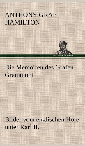 Die Memoiren des Grafen Grammont: Bilder vom englischen Hofe unter Karl II.
