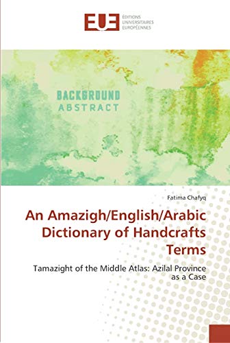 An Amazigh/English/Arabic Dictionary of Handcrafts Terms: Tamazight of the Middle Atlas: Azilal Province as a Case