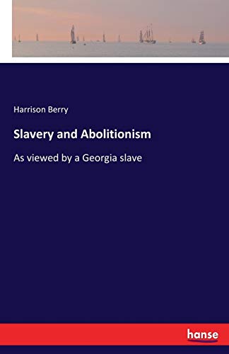 Slavery and Abolitionism: As viewed by a Georgia slave