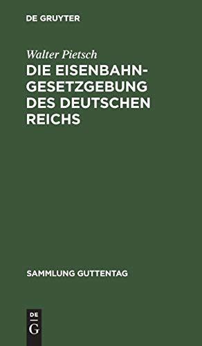 Die Eisenbahn-Gesetzgebung des Deutschen Reichs: (Reichsverfassung, Handelsgesetzbuch, Verkehrsordnung Internation. Übereinkommen über den ... (Sammlung Guttentag, Band 66)