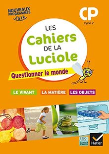 Questionner le monde CP, cycle 2 : le vivant, la matière, les objets : nouveaux programmes 2016