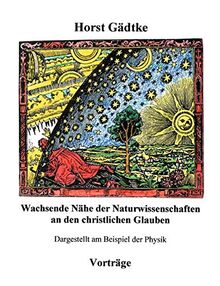 Wachsende Nähe der Naturwissenschaften an den christlichen Glauben: Dargestellt am Beispiel der Physik