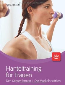 Hanteltraining für Frauen: Den Körper formen · Die Muskeln stärken