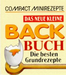 Das neue kleine Backbuch: Die besten Grundrezepte