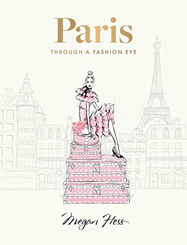 Hess, Megan: Paris: Through a Fashion Eye. Special Edition