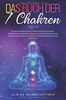 Das Buch der 7 Chakren: Wie man mit Meditation, Yoga, TCM - und Ayurveda – Ernährung sich selbst heilen und das Selbstwertgefühl stärken kann | Inklusive gratis Ayurveda & Vegan Online Kochbuch