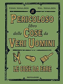 Il pericoloso libro delle cose da veri uomini. Le cose da fare
